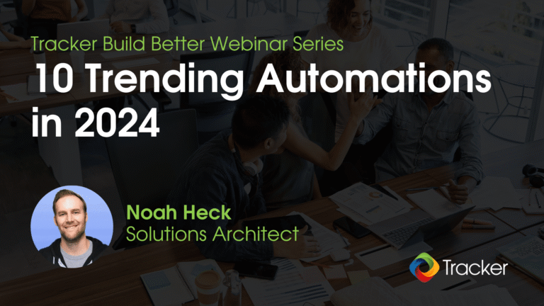 Tracker Build Better Webinar Series: 10 Trending Automations in 2024, with Noah Heck, Solutions Architect