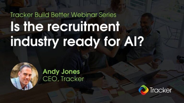 Tracker Build Better Webinar Series: Is the recruitment industry ready for AI? With Andy Jones, CEO, Tracker