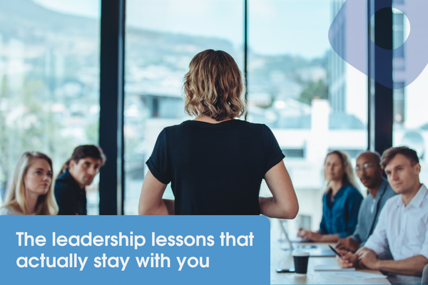 The leadership lessons that actually stay with you